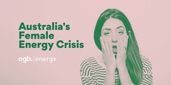 Banner image for Australia's Female Energy Crisis