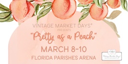 Banner image for Vintage Market Days® SE Louisiana presents "Pretty as a Peach"
