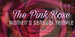 Banner image for The Pink Rose: Womens Sensual Temple 