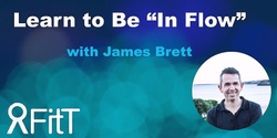 Banner image for FitT eWorkshop - Learn to Be 'In Flow' with James Brett