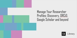 Banner image for Manage Your Researcher Profiles: Discovery, ORCiD, Google Scholar and beyond 