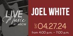 Banner image for Joel White Live at WSCW April 27