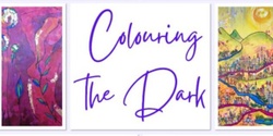 Banner image for Valerie Maude Presents "Colouring the Dark" Art Exhibition