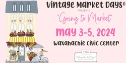 Banner image for Vintage Market Days® South Central Texas presents "Going to Market"