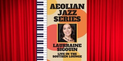 Banner image for Aeolian Jazz Series - Laurraine Sigouin (Southen Lounge)
