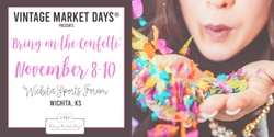 Banner image for Vintage Market Days® of Wichita presents "Bring On The Confetti"