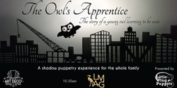 Banner image for The Owl's Apprentice :  A shadow Puppetry experience for the whole family