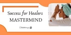 Banner image for Success for Healers MASTERMIND ~ ONLINE