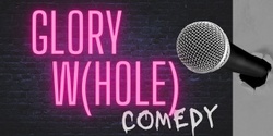 Banner image for Glory W(hole) Comedy