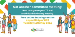 Banner image for Not another committee meeting! How to organise your TT and avoid death by boring meeting. 12pm Session
