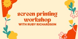 Banner image for Screen Printing Workshop with Ruby Richardson 
