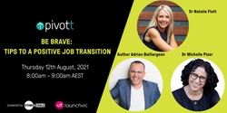 Banner image for Be Brave - Tips To A Positive Job Transition (Virtual)