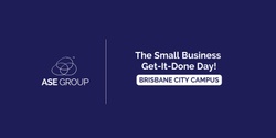 Banner image for The Small Business Get-It-Done Day - Brisbane City Campus