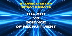 Banner image for SydRecMeetup - Great Debate - The Art VS Science of Recruitment! A belated May 4th extravaganza! 