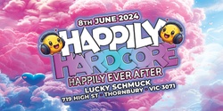 Banner image for Happily Hardcore presents Happily Ever After