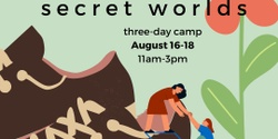 SCRAP Camp Summer Session #6 (3 days): Secret Worlds (Aug. 16-18)