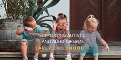 Banner image for Supporting Autistic and ADHD Girls in Early Childhood 