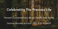 Banner image for Celebrating This Precious Life 2023 Monday 6.30pm AEST 