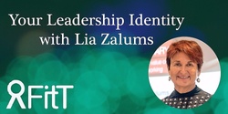 Banner image for FitT eWorkshop - Your Leadership Identity with Lia Zalums