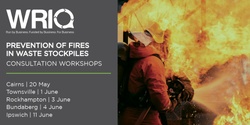 Banner image for WRIQ Prevention of Fires in Waste Stockpiles Consultation Workshops
