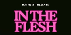 Banner image for HOTMESS- In The Flesh