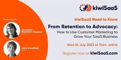 Banner image for From Retention to Advocacy: How to Use Customer Marketing to Grow Your SaaS Business | Online 