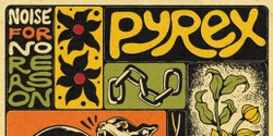 Banner image for Pyrex 'Noise For No Reason' EP Launch @ Odessa, Creswick//Dja Dja Wurrung - SEPT 16