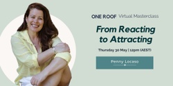 Banner image for One Roof Virtual Masterclass | From Reacting to Attracting