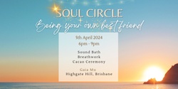 Banner image for 🌿Soul Circle April 5th: Being your own best friend🌟 