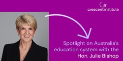 Banner image for A spotlight on Education in Australia - In Conversation with the Hon. Julie Bishop