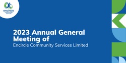 Banner image for 2023 Annual General Meeting of Encircle Community Services Ltd.