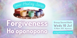 Banner image for Sound Bath: Forgiveness, Ho-oponopono
