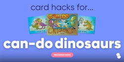 Banner image for Card hacks for…Can Do Dinosaurs