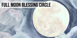 Banner image for Full Moon Blessing Circle
