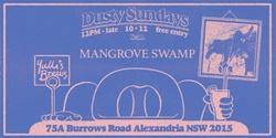 Banner image for DUSTY SUNDAYS - Mangrove Swamp 