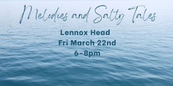 Banner image for Melodies and Salty Tales - Lennox Head