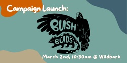 Banner image for Campaign Launch - Bush Buds: Discover the wonder of Canberra’s Nature