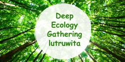 Banner image for Deep Ecology Gathering - lutruwita 