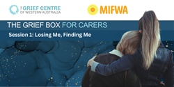 Banner image for The Grief Box for Carers Workshop Series - Session 2:  Losing Them, Finding Them