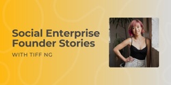 Banner image for Founder Stories - Tiff Ng, Social Entrepreneur