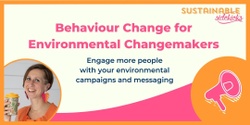 Banner image for Behaviour Change for Environmental Changemakers: Theory, Audience and Initiatives