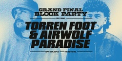 Banner image for GRAND FINAL SATURDAY ▬ TORREN FOOT & AIRWOLF PARADISE