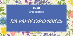 Lush AU | Bridgerton Tea Party Experiences 's banner