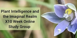 Banner image for Plant Intelligence and the Imaginal Realm, x10 Week Online and In-Person Study Group 