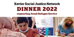 Banner image for Xavier Social Justice Network Dinner 2022 supporting Jesuit Refugee Service 