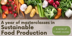 Banner image for Term 4 Sustainable Food Production 5 Week Course