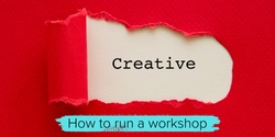 Banner image for  Artist Connect -  Group 1 - How to run a workshop