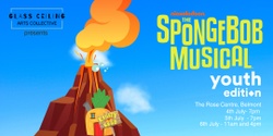 Banner image for The Spongebob Musical Youth Edition on the North Shore in July