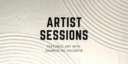 Banner image for Artist Sessions - Textured Art with Sharon De Valentin