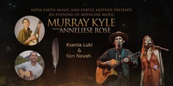 Banner image for An Evening of Medicine Music w/ MURRAY KYLE, Anneliese Rose, Ksenia Luki & Ilan Navah